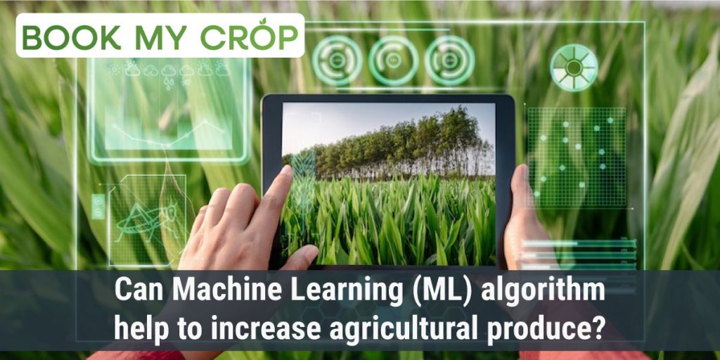 Can Machine Learning (ML) algorithm help to increase agriculture produce?